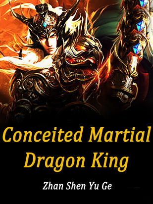 Conceited Martial Dragon King